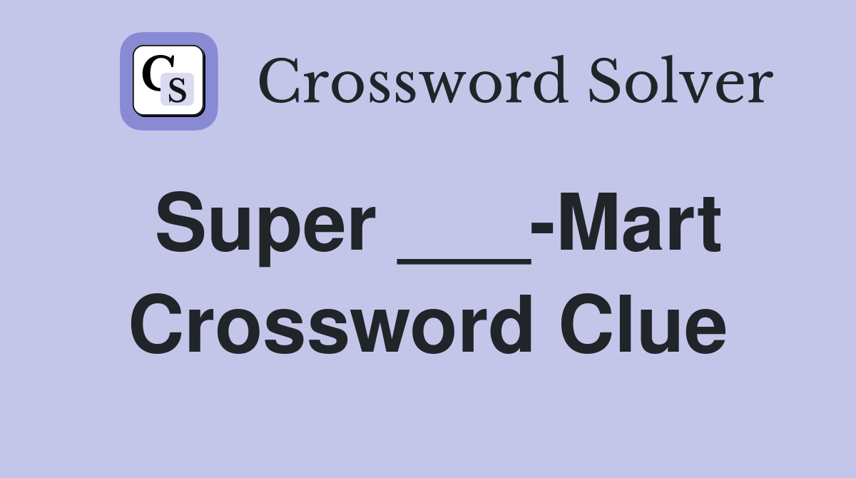 Super ___-Mart Crossword Clue