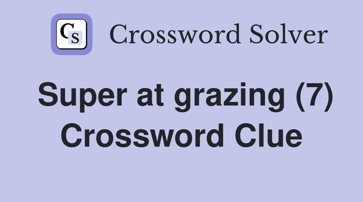 Super at grazing (7) Crossword Clue