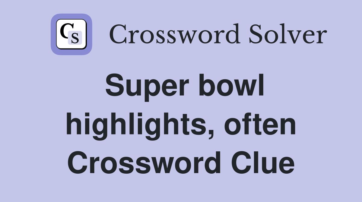 Super bowl highlights, often Crossword Clue
