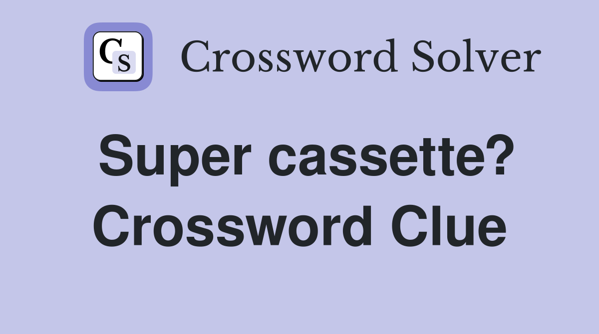 Super cassette? Crossword Clue
