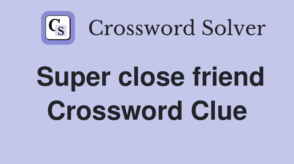 Super close friend Crossword Clue