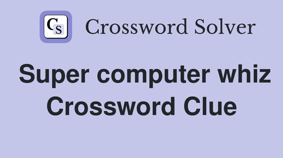 Super computer whiz Crossword Clue
