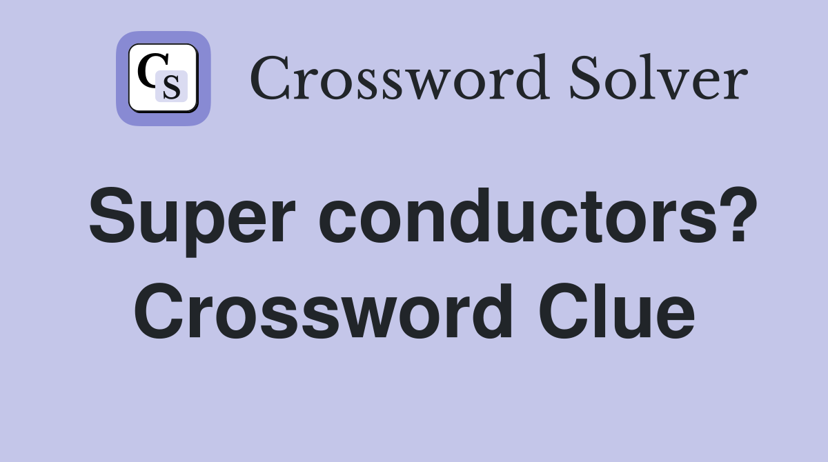 Super conductors? Crossword Clue