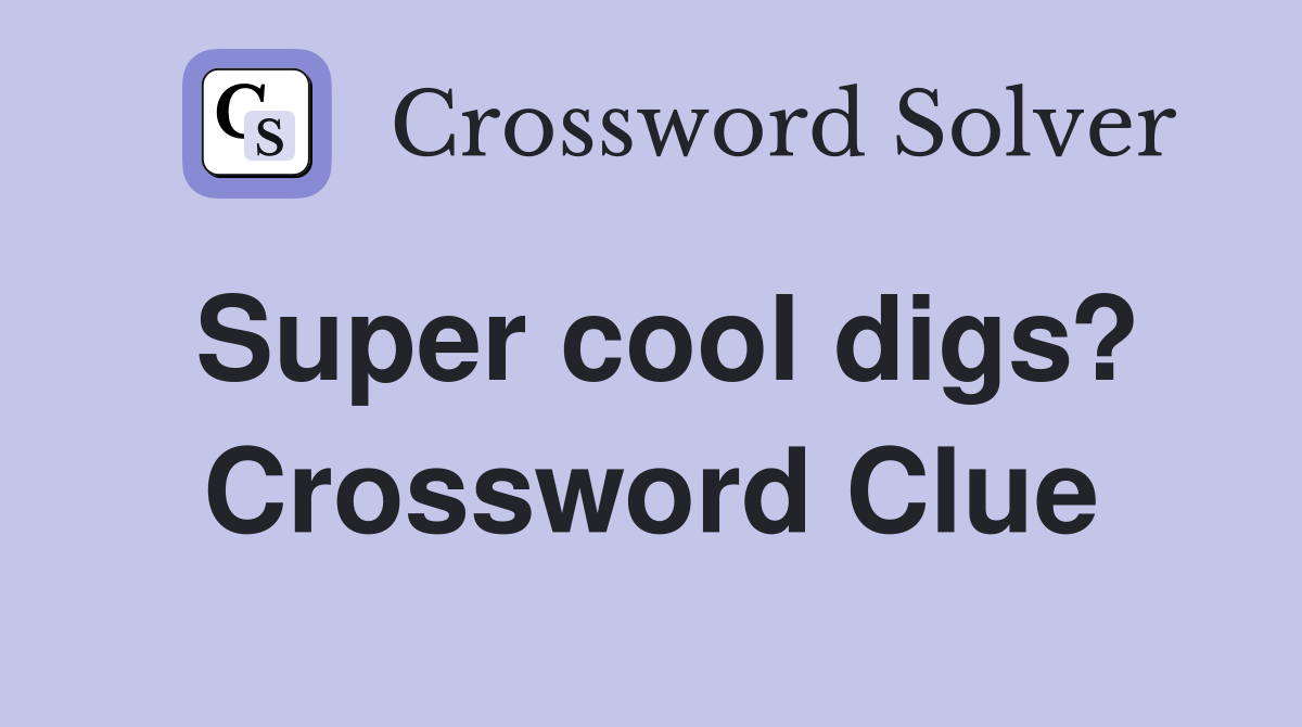 Super cool digs? Crossword Clue