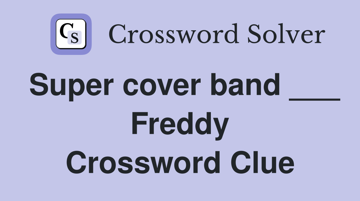 Super cover band ___ Freddy Crossword Clue