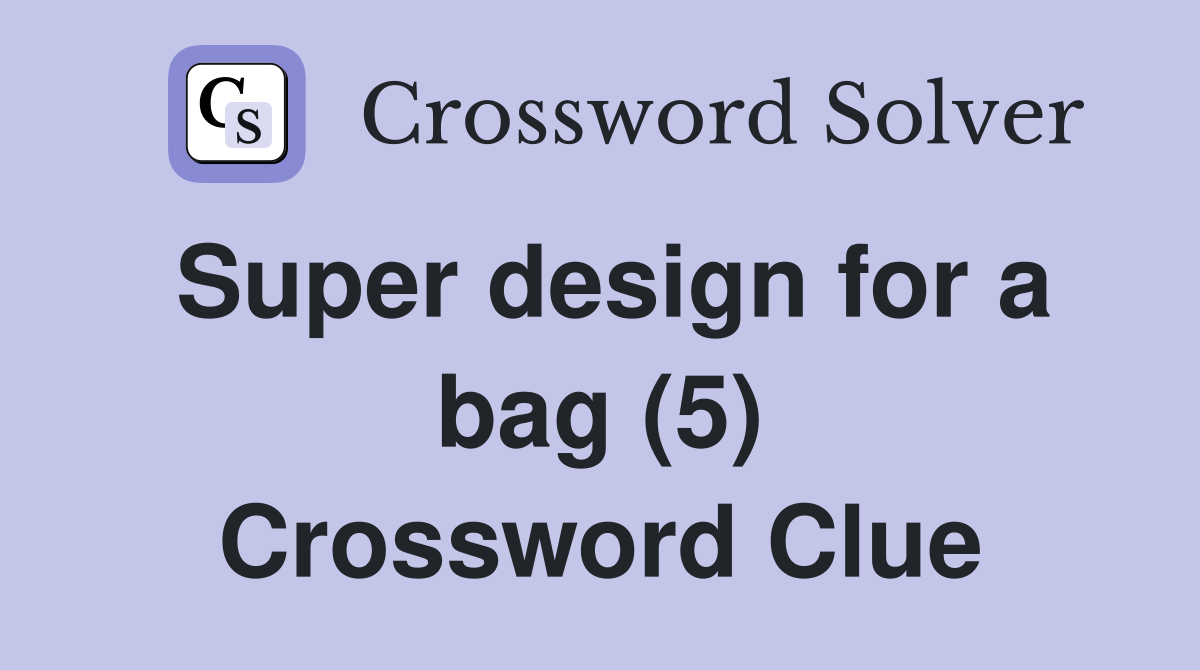 Super design for a bag (5) Crossword Clue