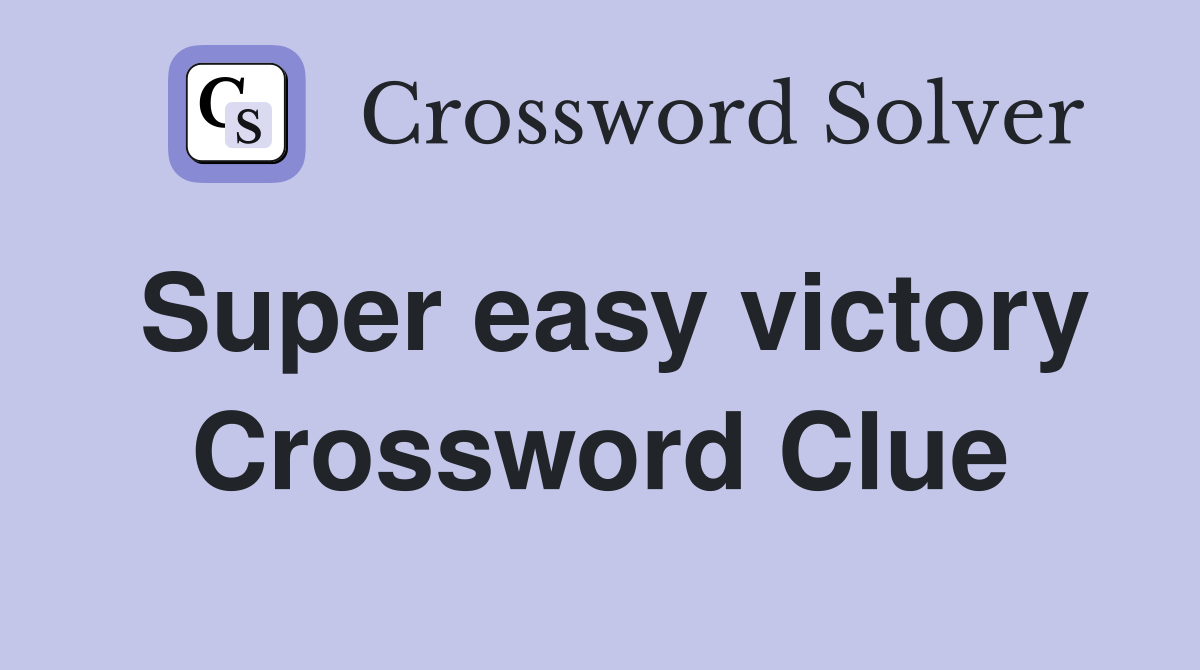 Super easy victory Crossword Clue