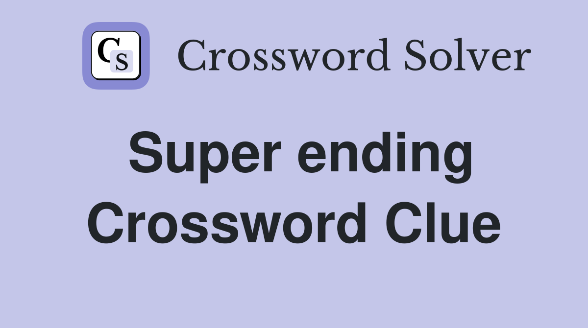 Super ending Crossword Clue