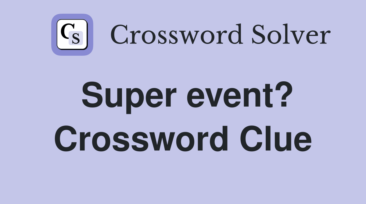 Super event? Crossword Clue