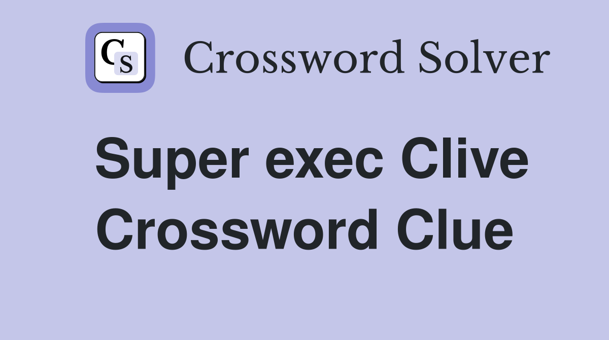 Super exec Clive Crossword Clue