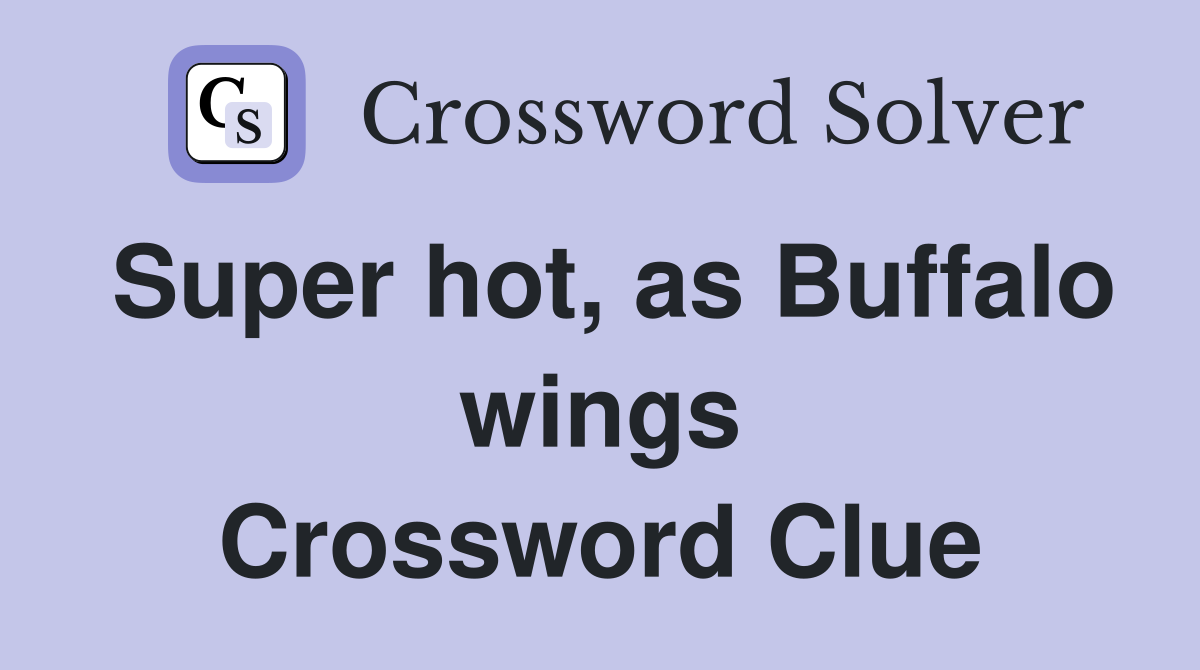 Super hot, as Buffalo wings Crossword Clue