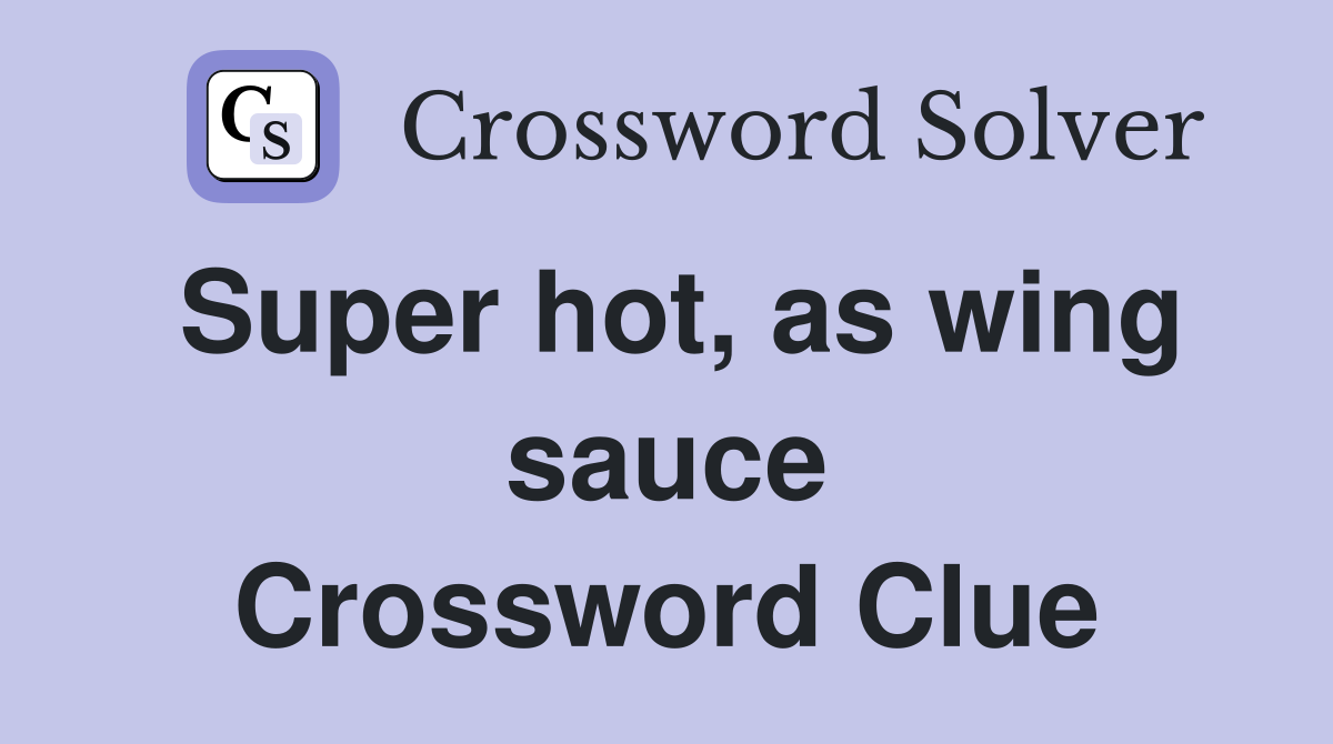 Super hot, as wing sauce Crossword Clue