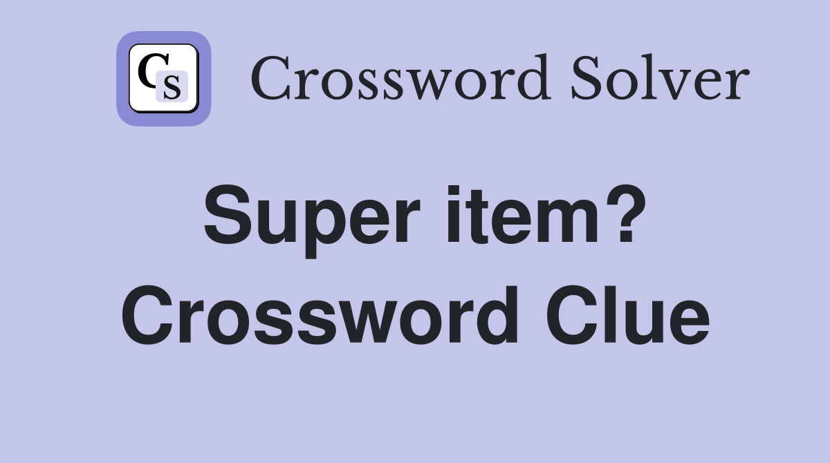 Super item? Crossword Clue