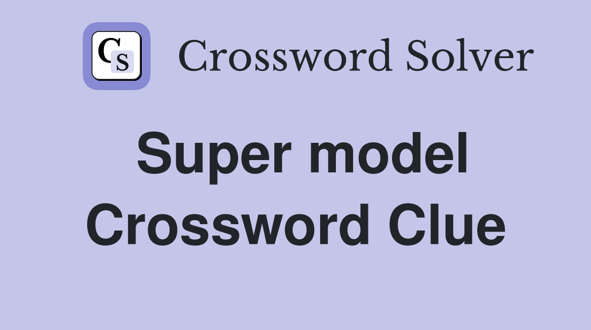 Super model Crossword Clue