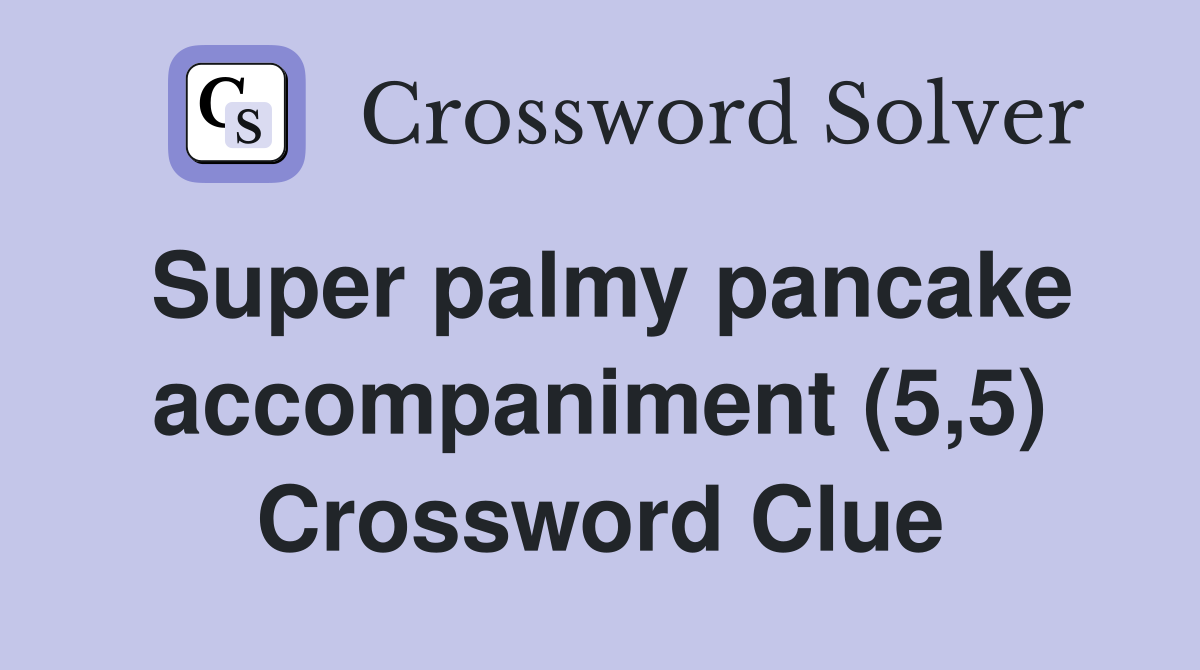 Super palmy pancake accompaniment (5,5) Crossword Clue