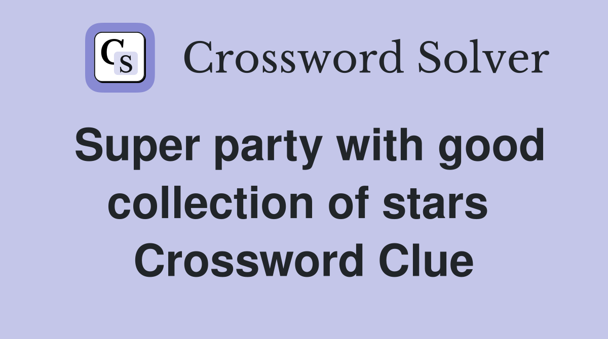 Super party with good collection of stars  Crossword Clue