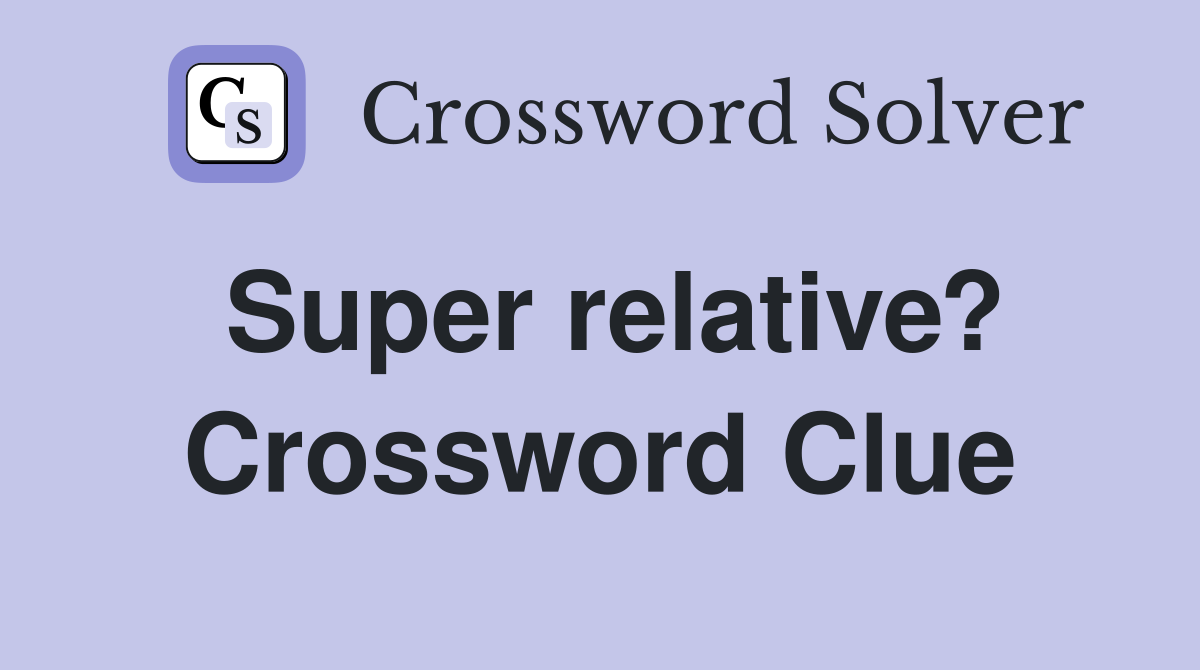 Super relative? Crossword Clue
