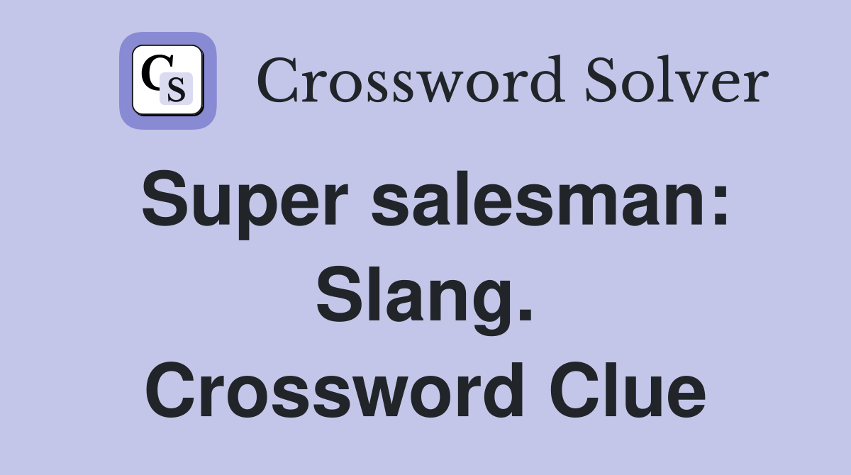 Super salesman: Slang. Crossword Clue