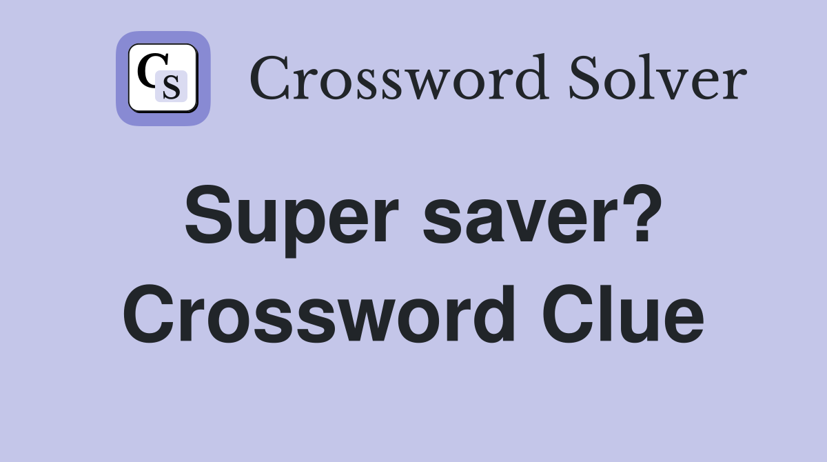 Super saver? Crossword Clue