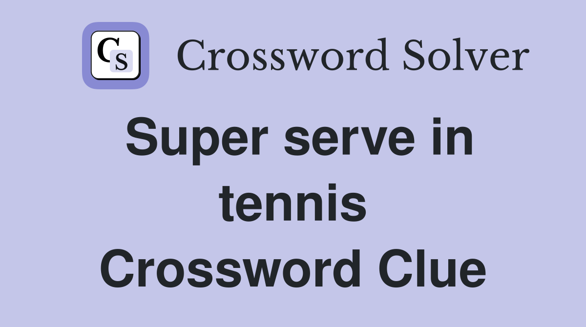 Super serve in tennis Crossword Clue
