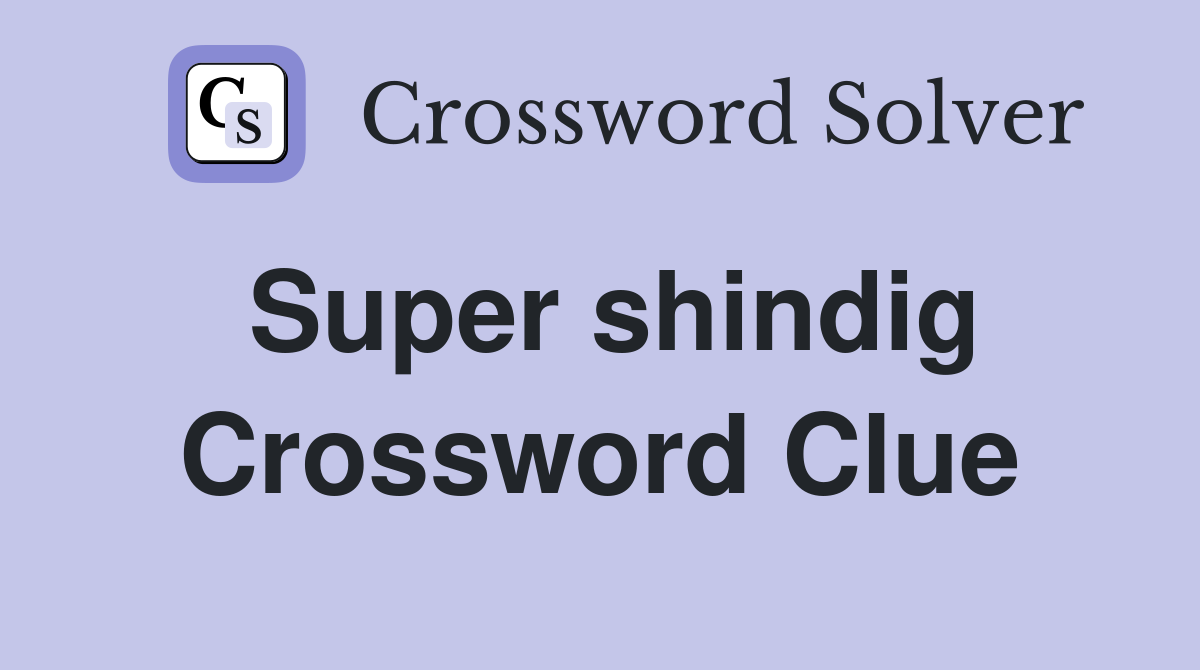 Super shindig Crossword Clue