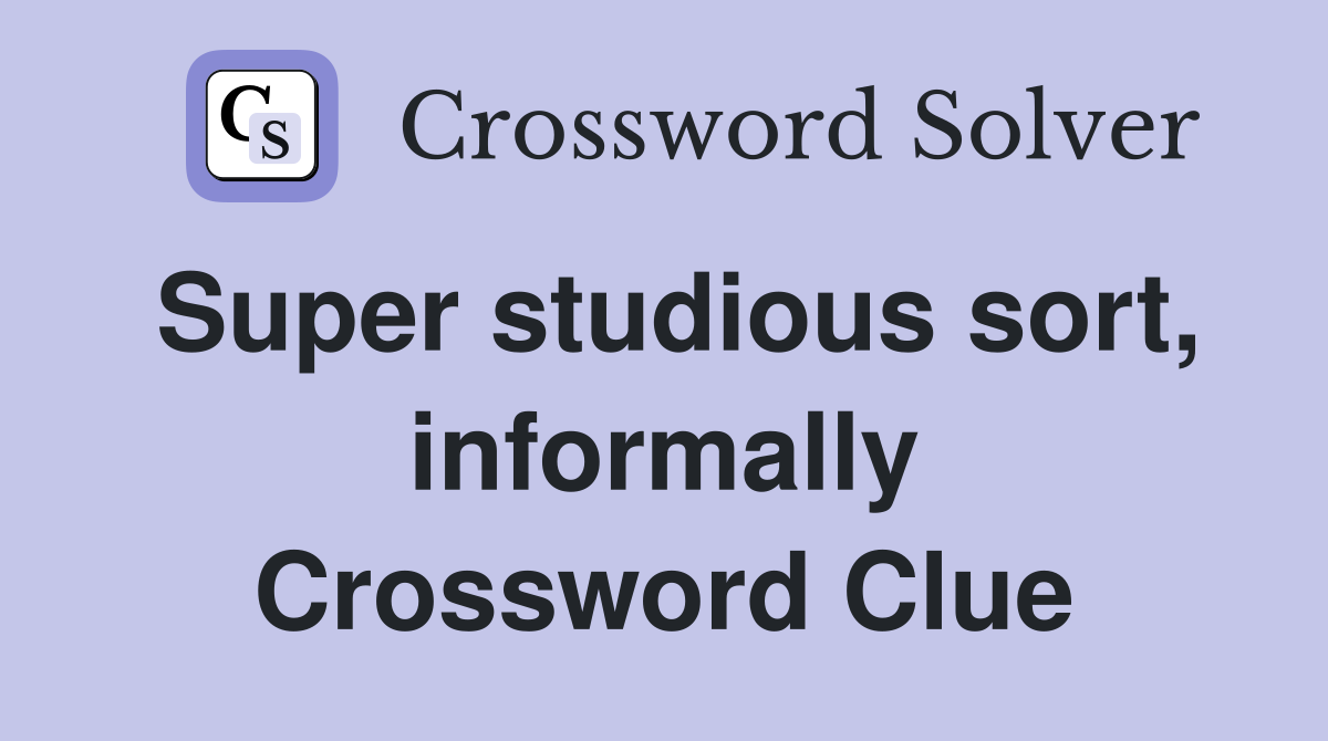 Super studious sort, informally Crossword Clue