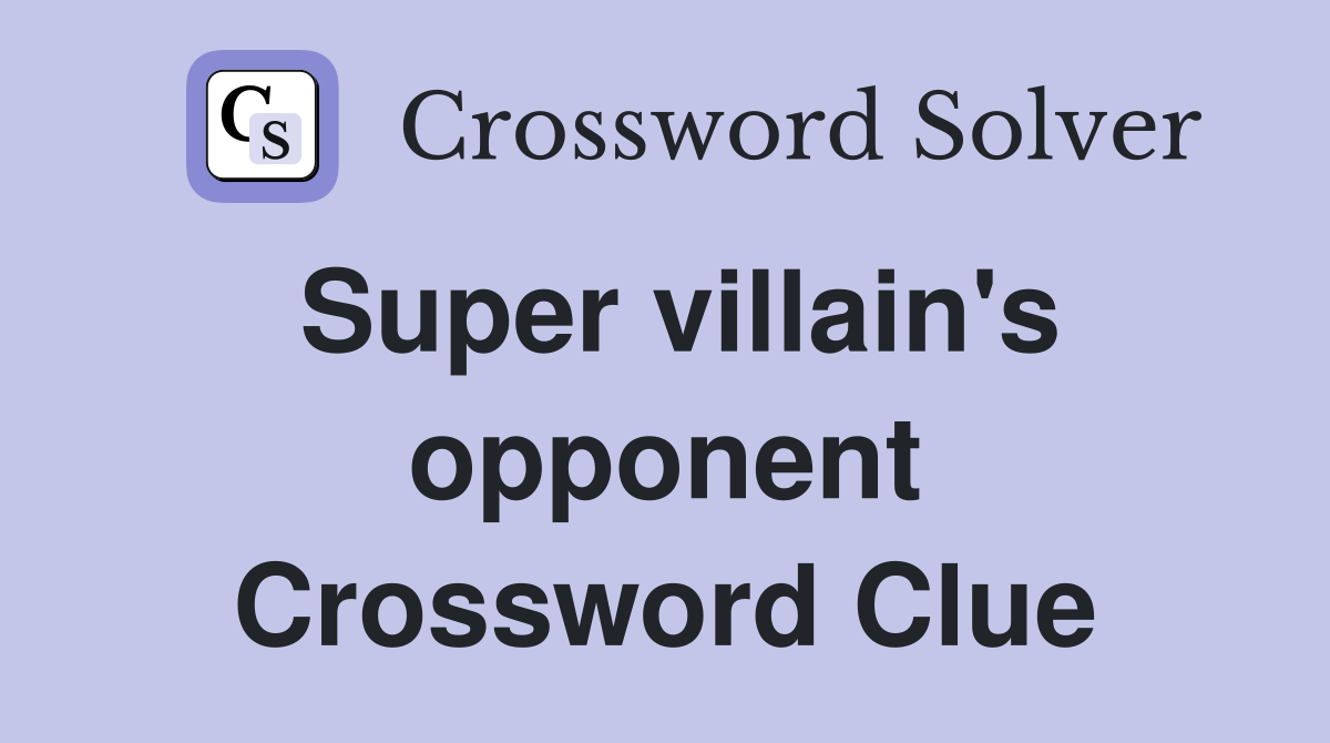 Super villain's opponent Crossword Clue