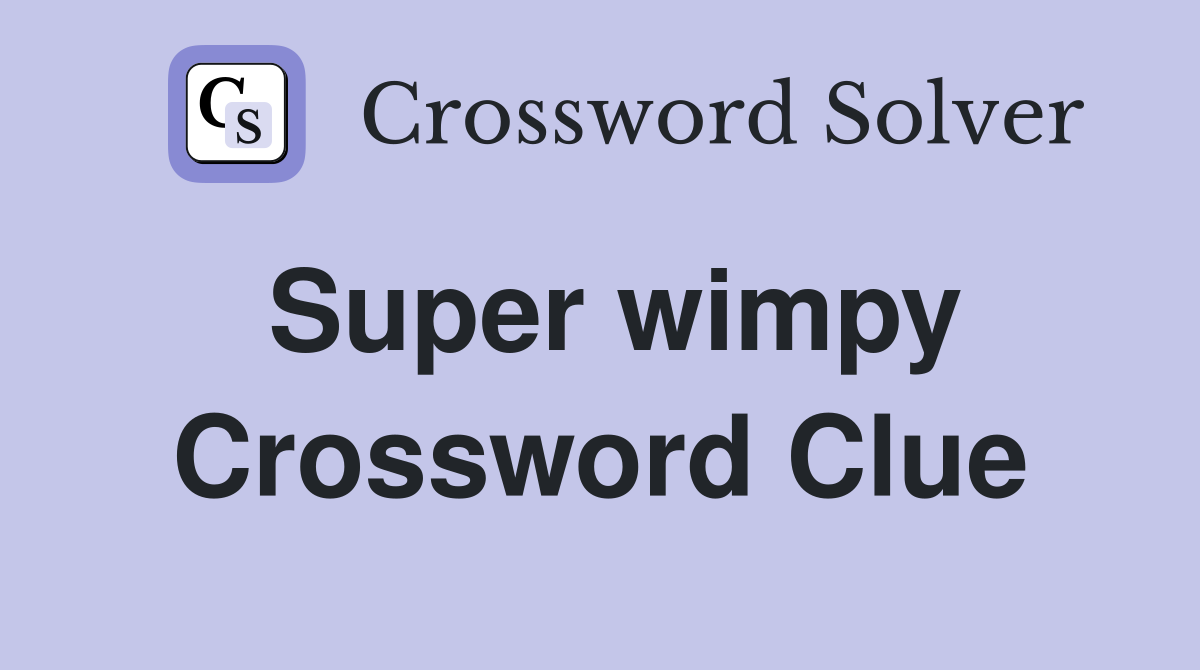 Super wimpy Crossword Clue