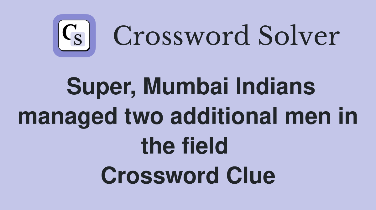Super, Mumbai Indians managed two additional men in the field  Crossword Clue
