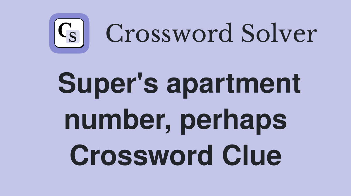 Super's apartment number, perhaps Crossword Clue