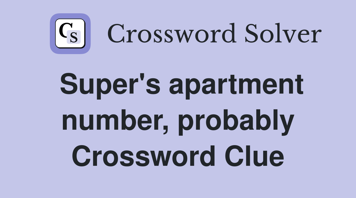 Super's apartment number, probably Crossword Clue