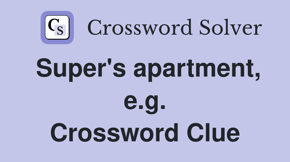 Super's apartment, e.g. Crossword Clue
