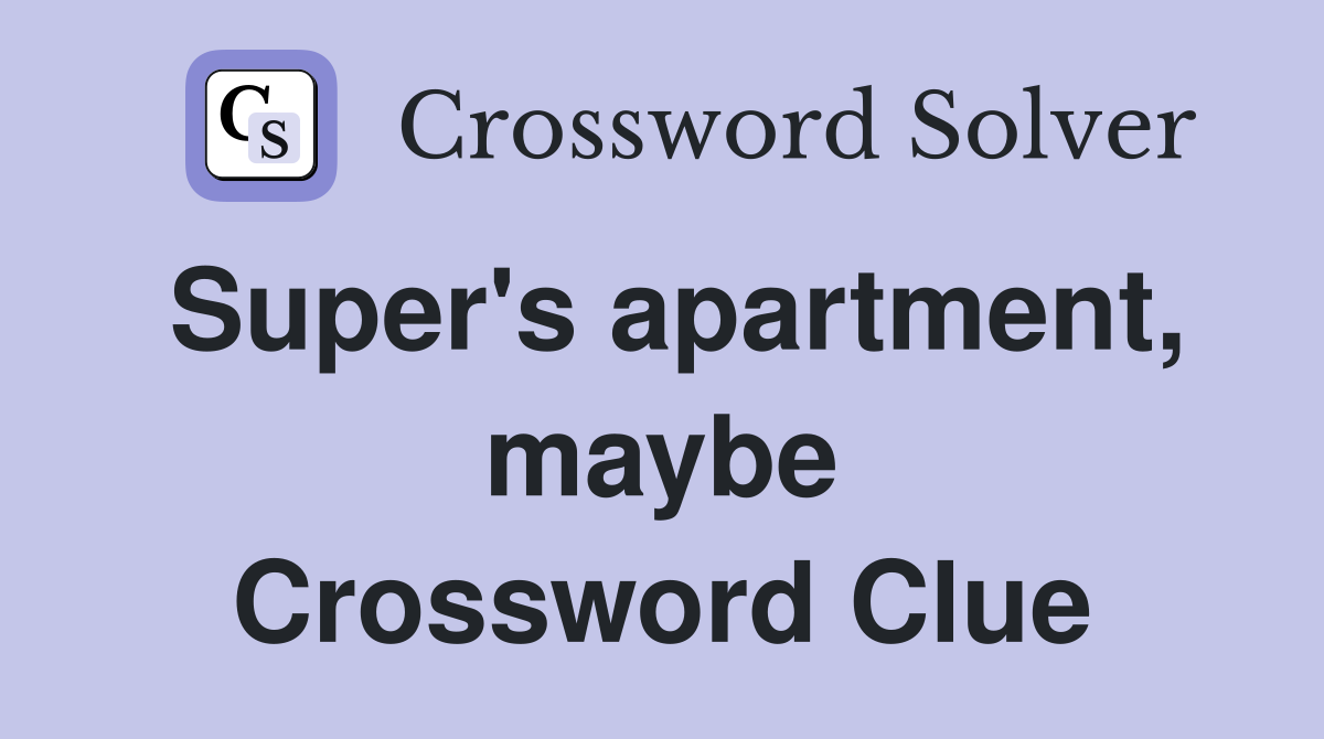 Super's apartment, maybe Crossword Clue