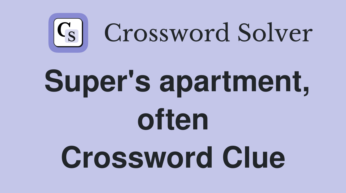 Super's apartment, often Crossword Clue