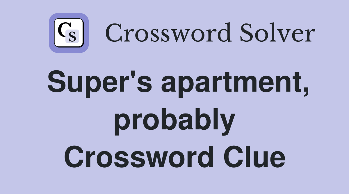 Super's apartment, probably Crossword Clue