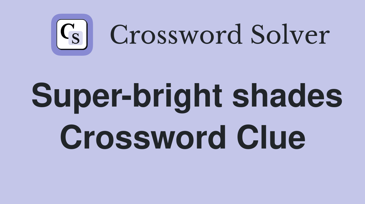 Super-bright shades Crossword Clue