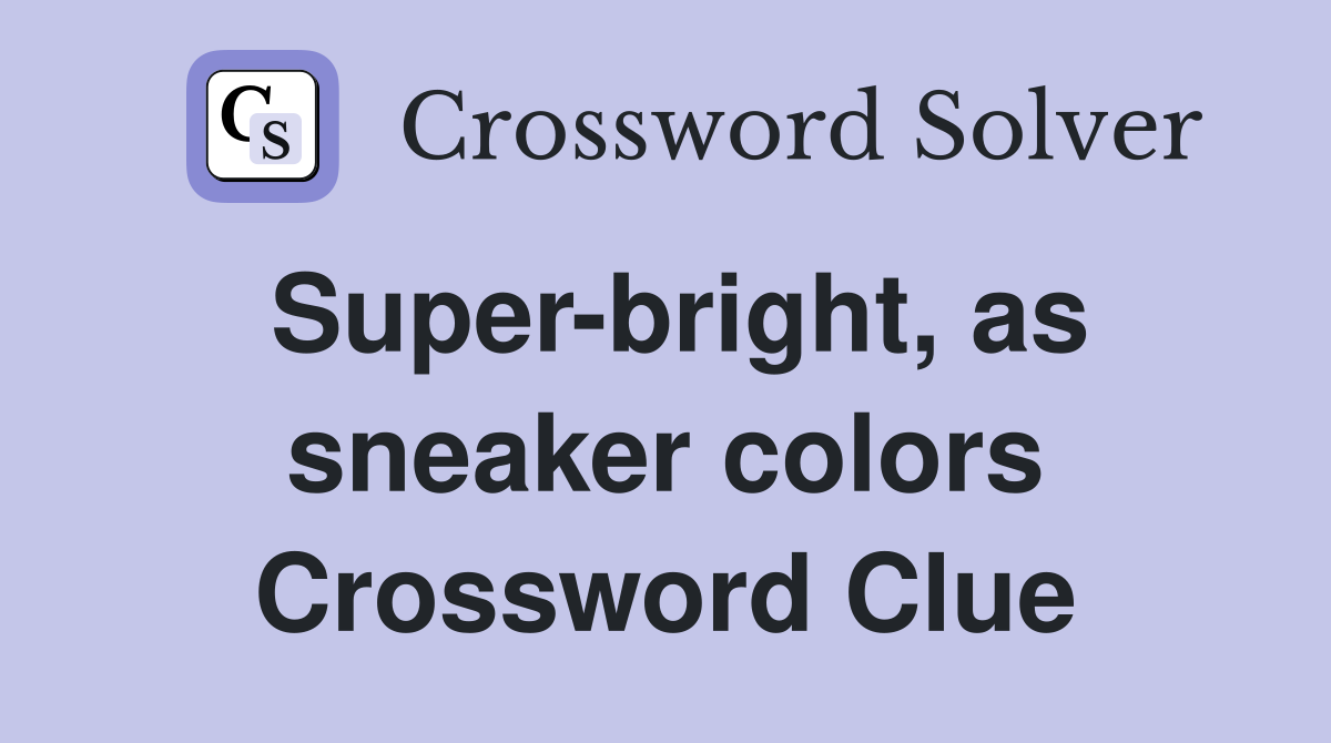 Super-bright, as sneaker colors Crossword Clue
