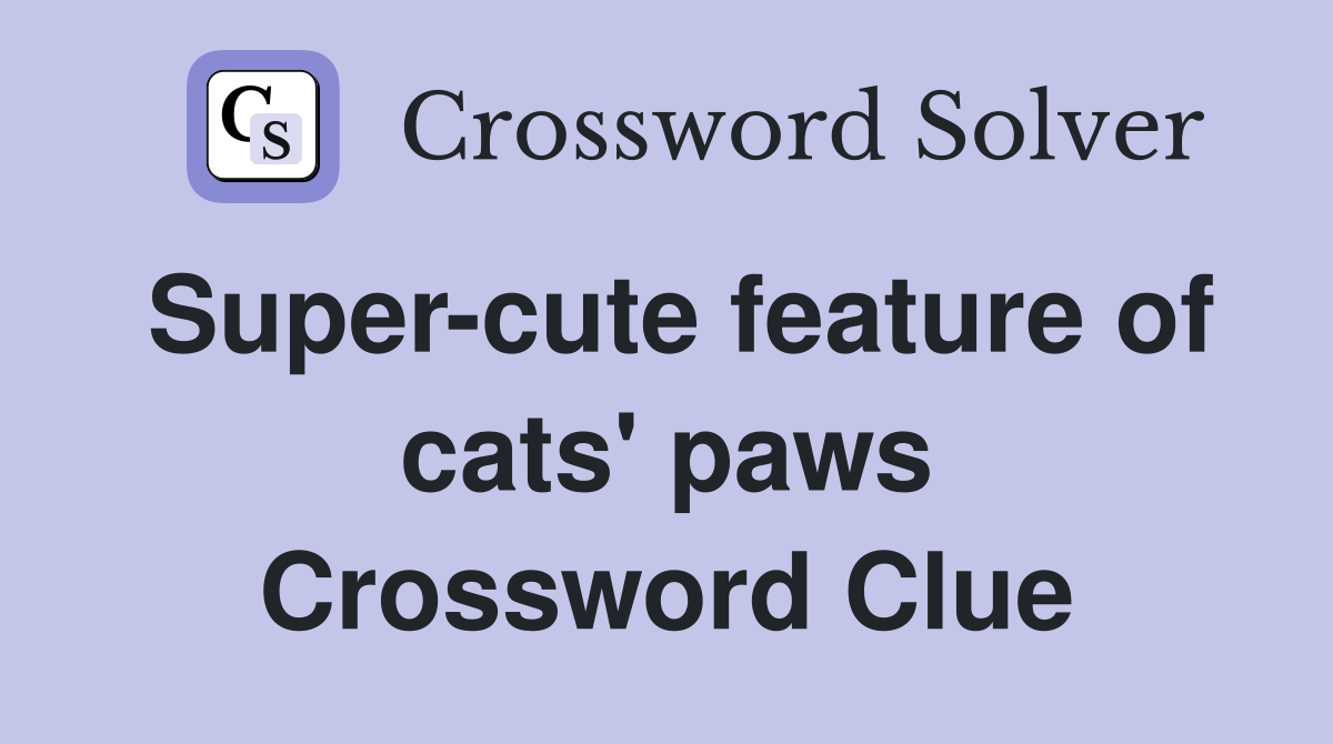 Super-cute feature of cats' paws Crossword Clue