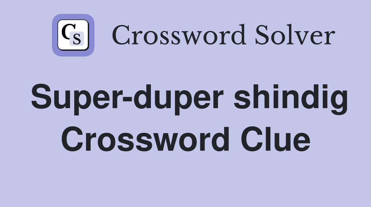 Super-duper shindig Crossword Clue