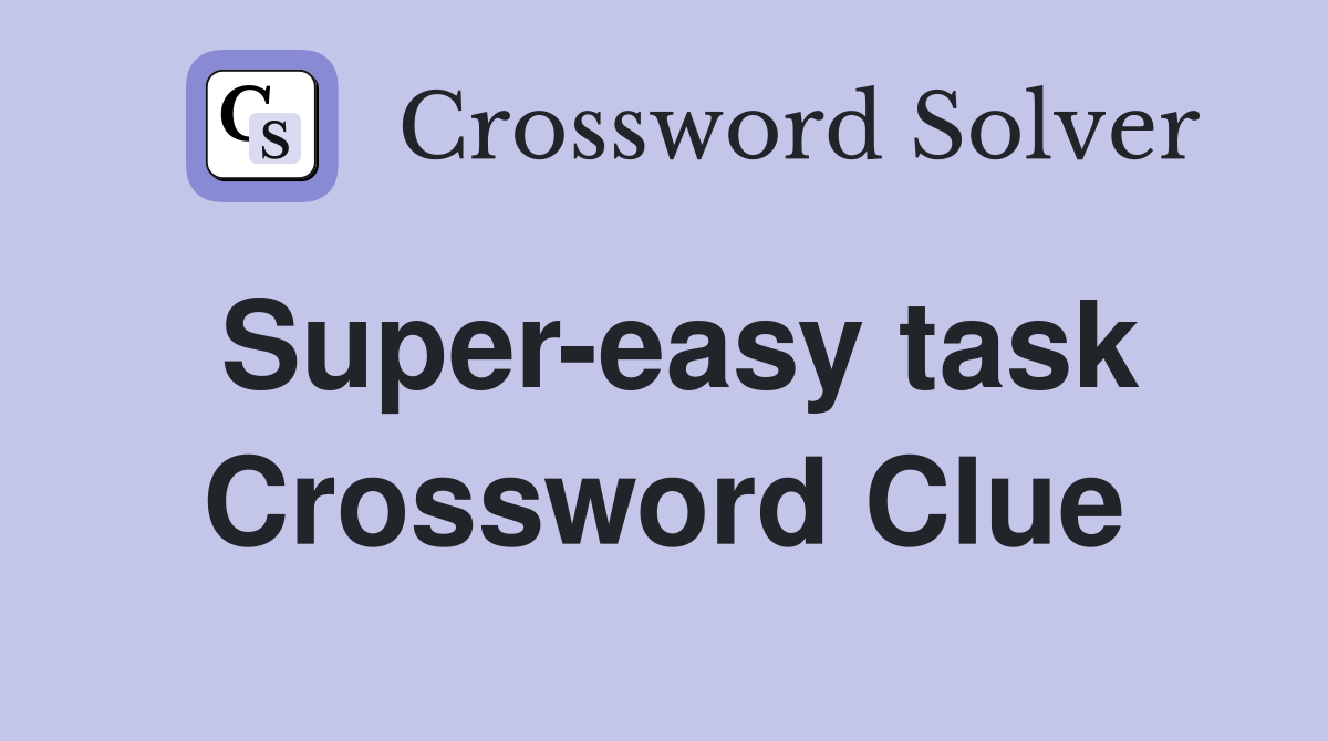 Super-easy task Crossword Clue
