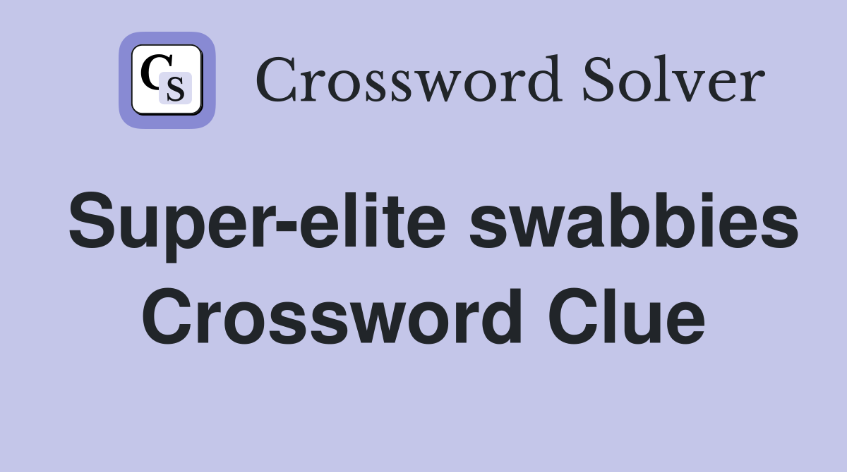 Super-elite swabbies Crossword Clue