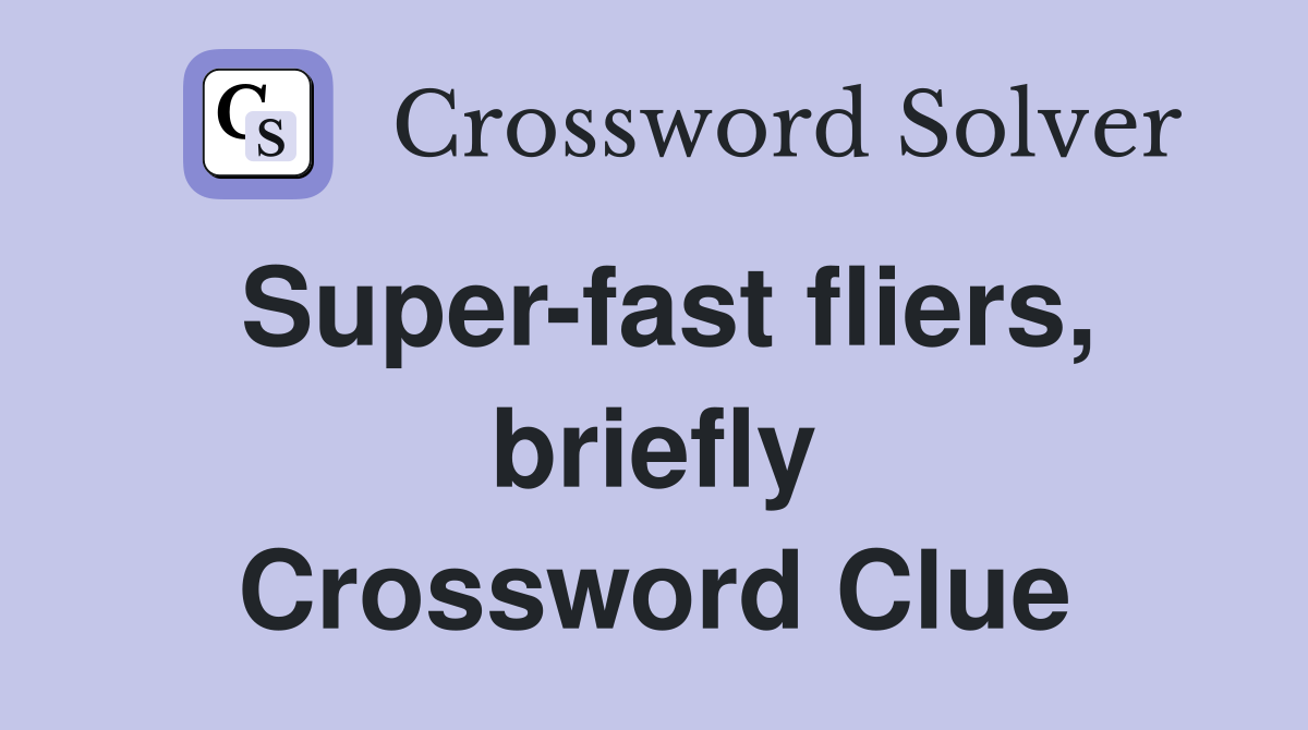 Super-fast fliers, briefly Crossword Clue