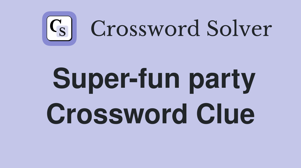 Super-fun party Crossword Clue