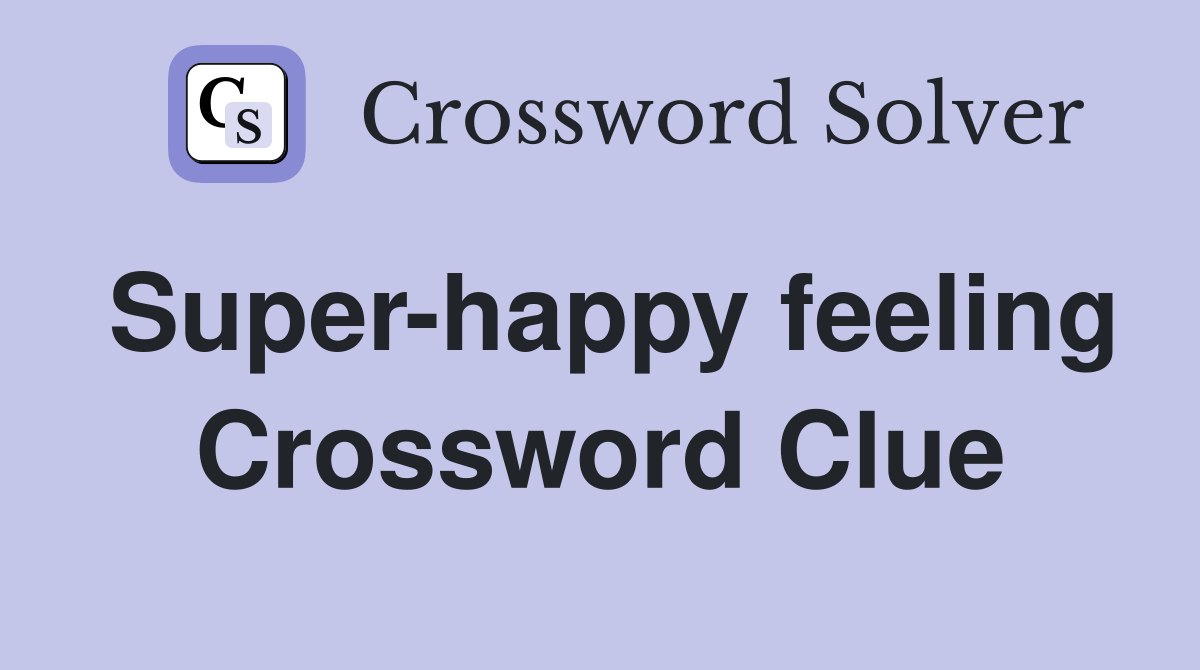 Super-happy feeling Crossword Clue