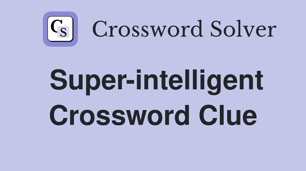 Super-intelligent Crossword Clue