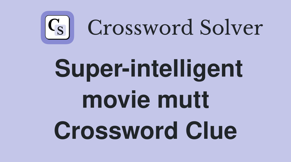 Super-intelligent movie mutt Crossword Clue
