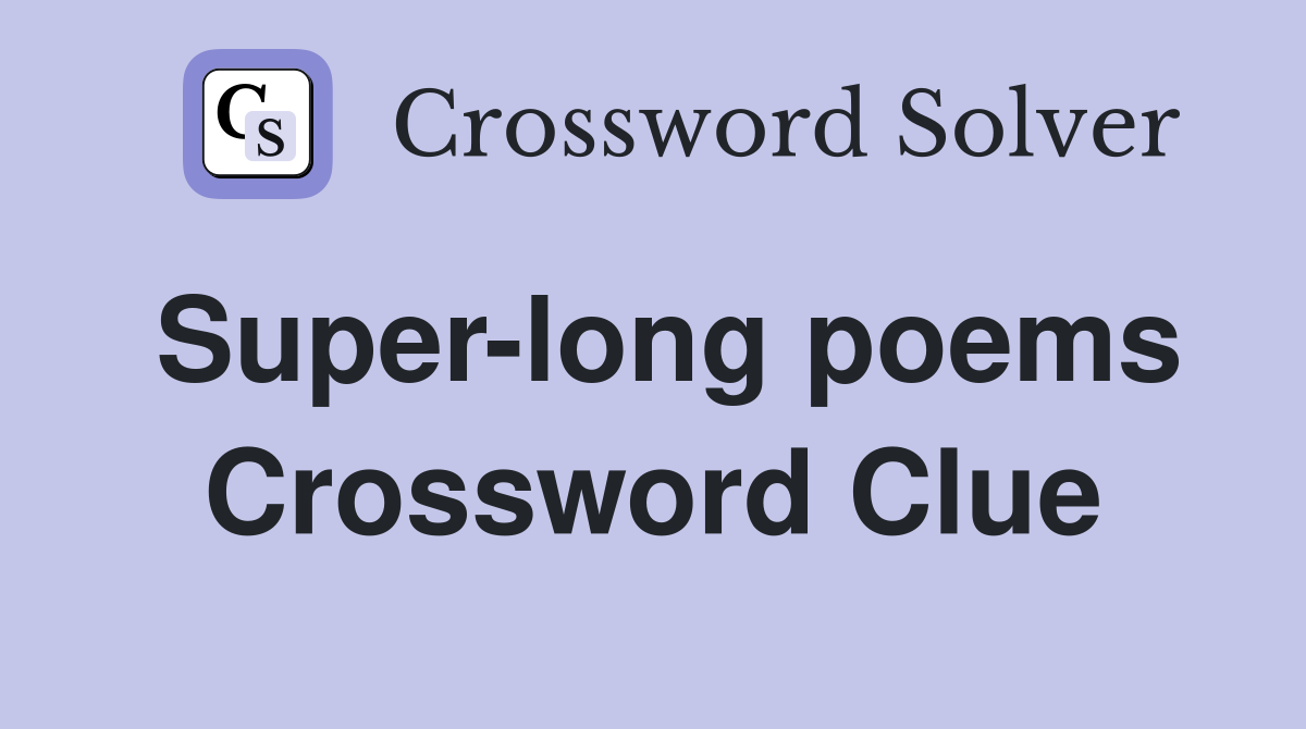 Super-long poems Crossword Clue