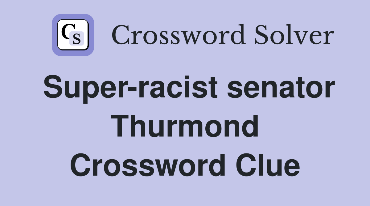 Super-racist senator Thurmond Crossword Clue