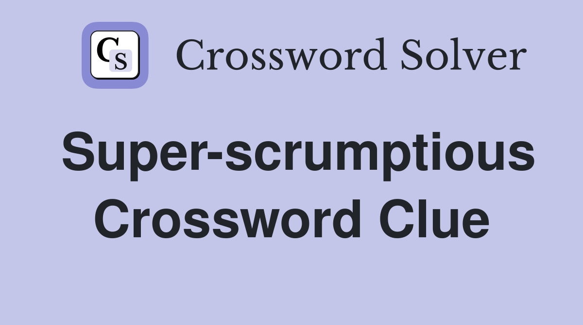 Super-scrumptious Crossword Clue