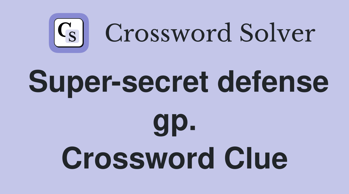 Super-secret defense gp. Crossword Clue